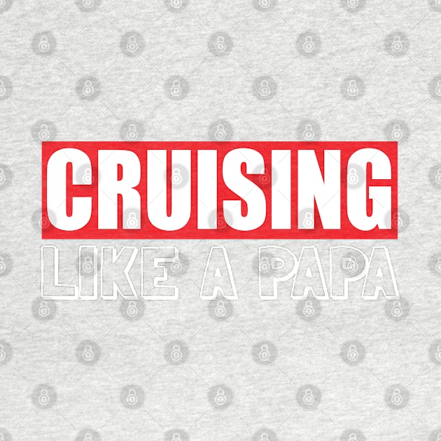 Cruising like a papa, cruising lover, i love cruising with my fathe by BaronBoutiquesStore